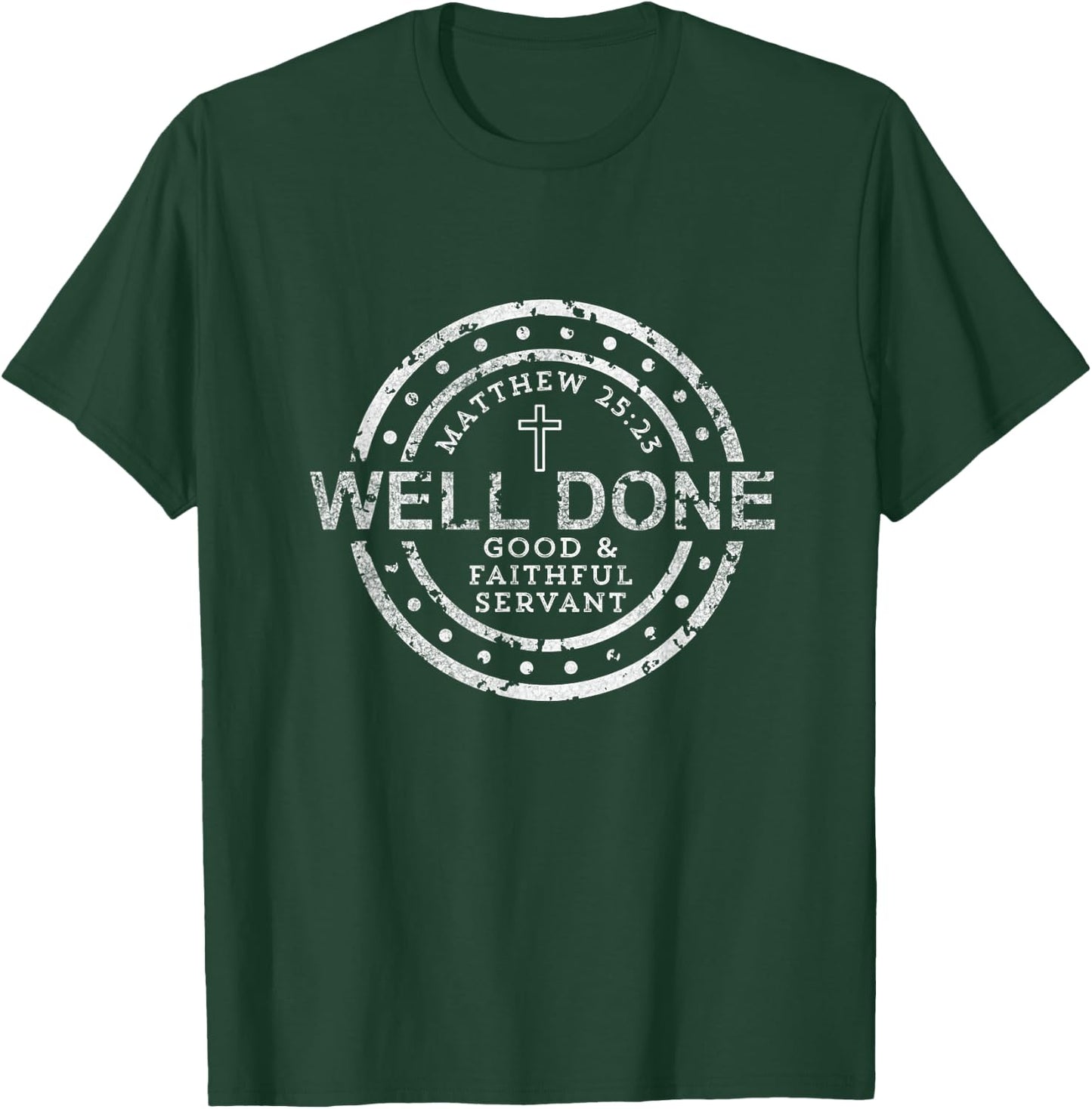 Well Done Good & Faithful Servant Matthew 25:23 Bible Christ T-Shirt - T-Shirt | Forest