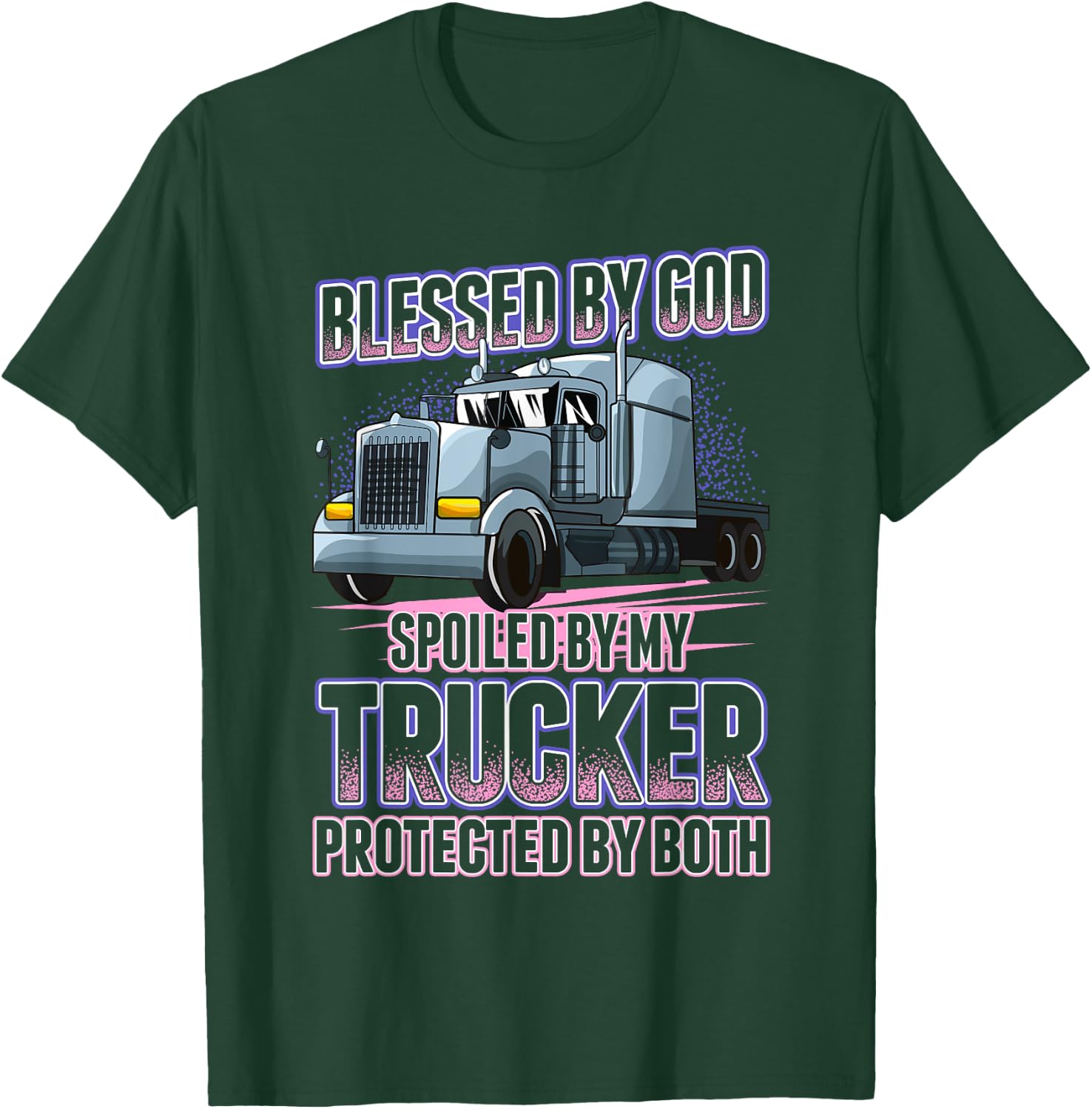 Blessed by God Spoiled by my Trucker Funny Trucker Wife T-Shirt - T-Shirt | Forest