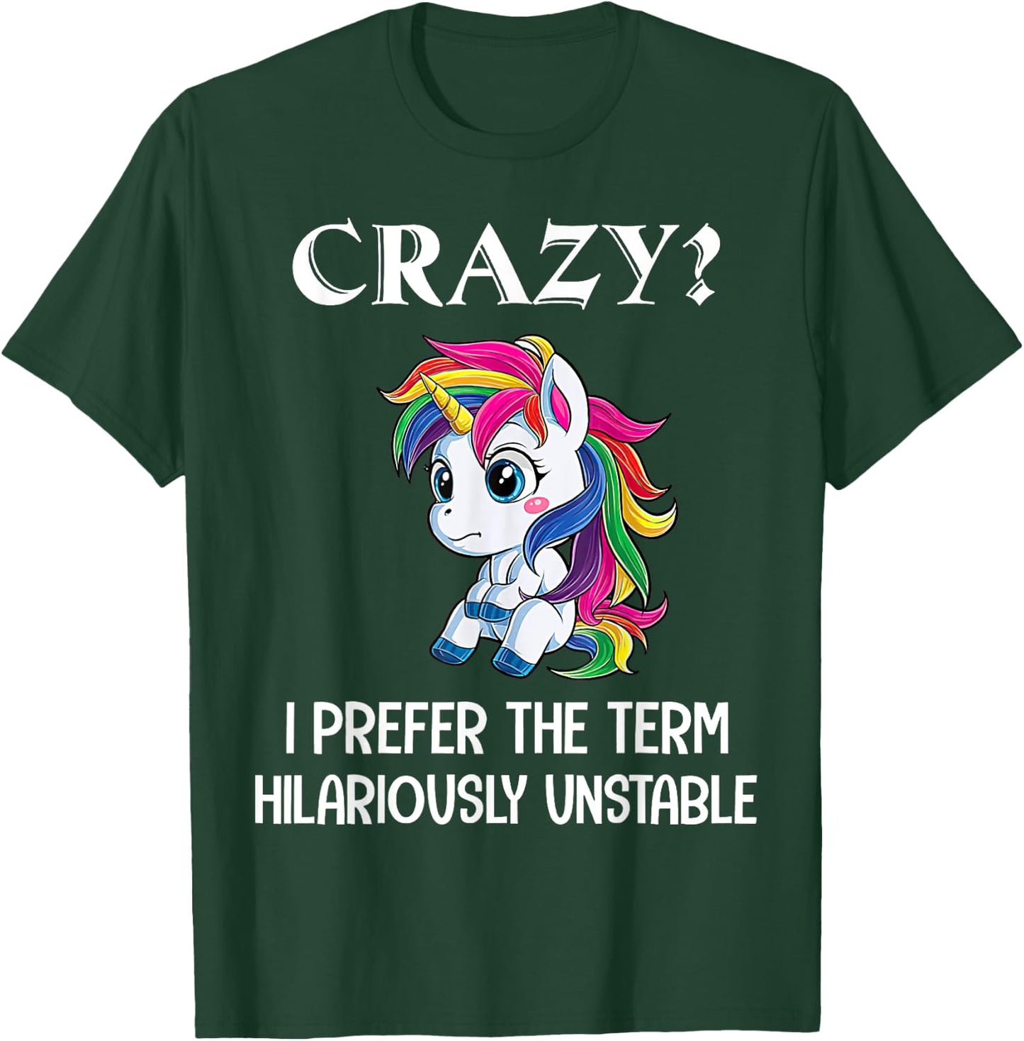 Crazy I Prefer The Term Hilariously Unstable Unicorn Lovers T-Shirt - T-Shirt | Forest