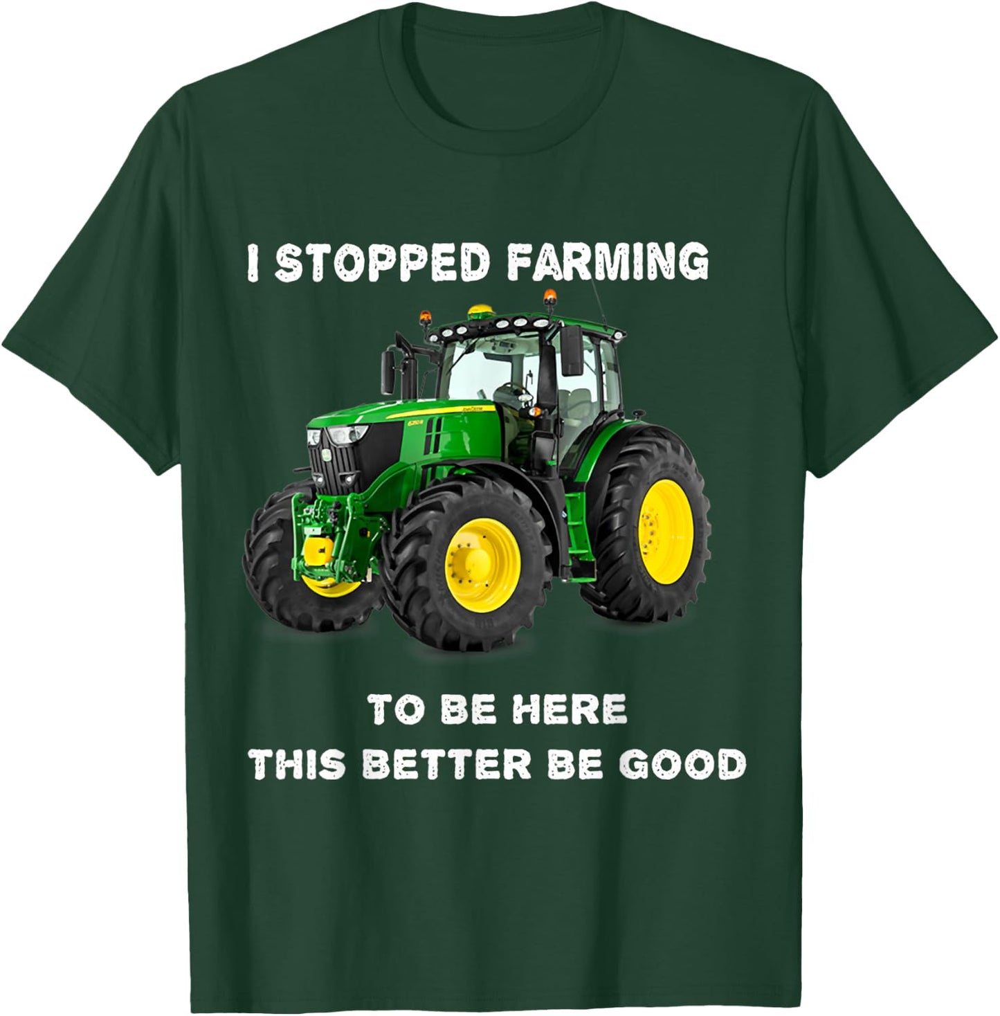 Vintage I Stopped Farming To Be Here This Better Be Good T-Shirt - T-Shirt | Forest
