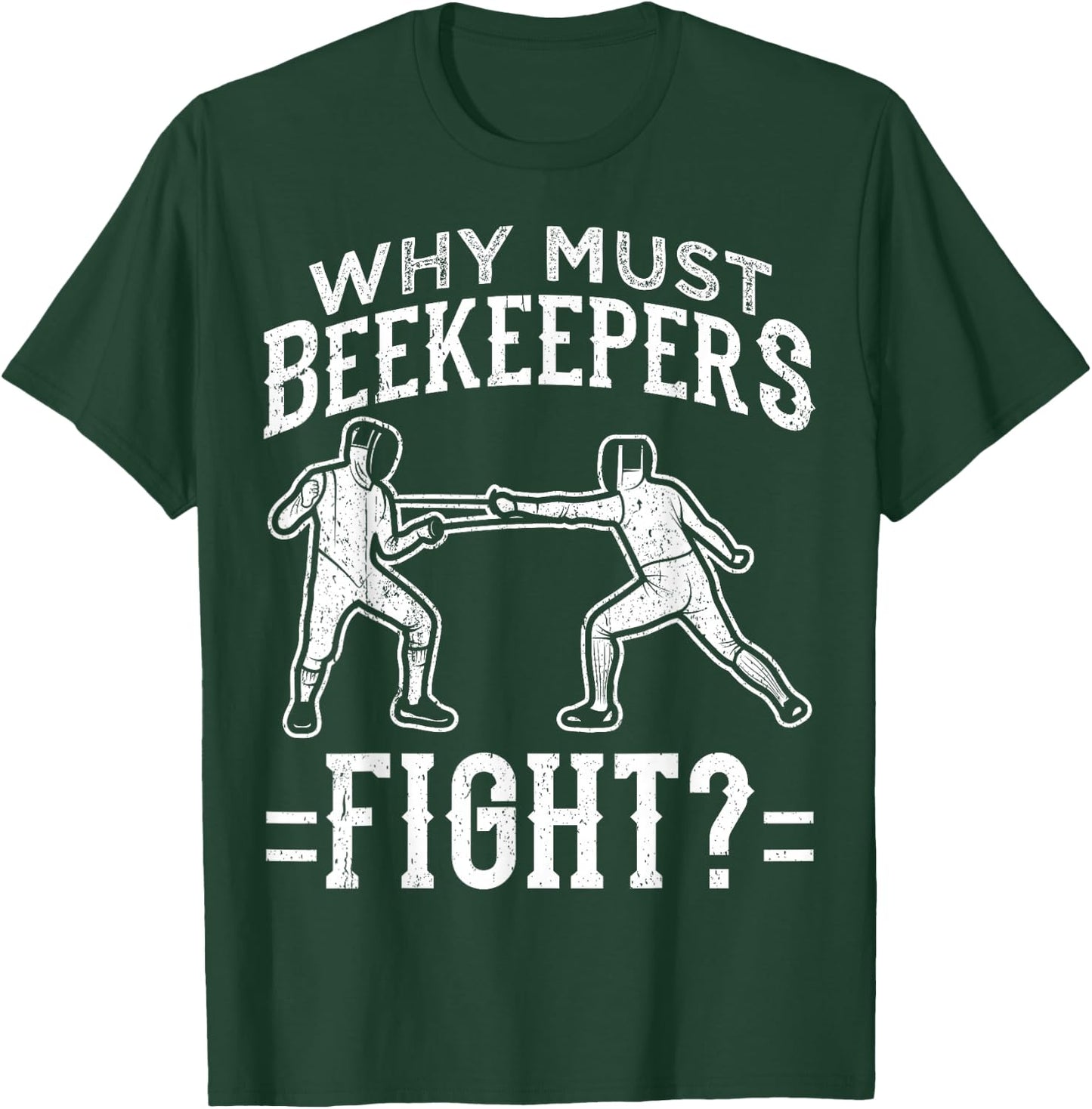 Funny Fencing Design Why Must Beekeepers Fight T-Shirt - T-Shirt | Forest