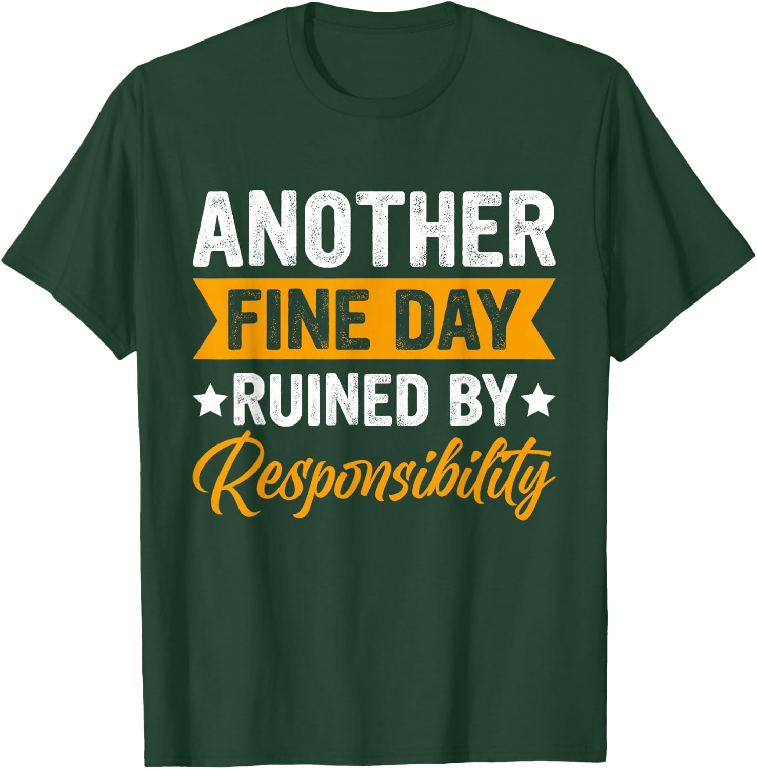 Another Fine Day Ruined by Responsibility Funny Adulting T-Shirt - T-Shirt | Forest