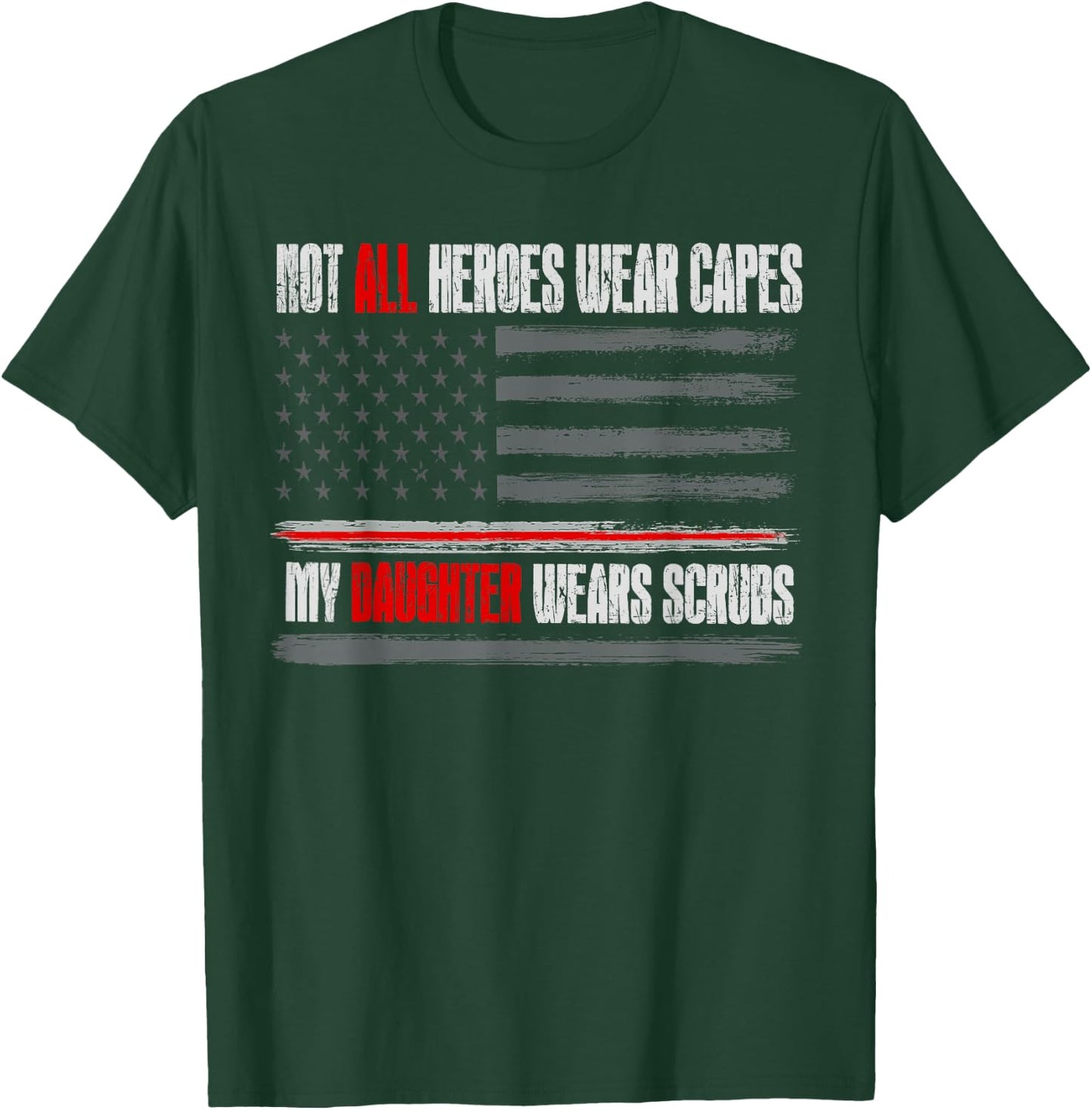 Not All Heroes Wear Capes My Daughter Wears Scrubs Nurse T-Shirt - T-Shirt | Forest