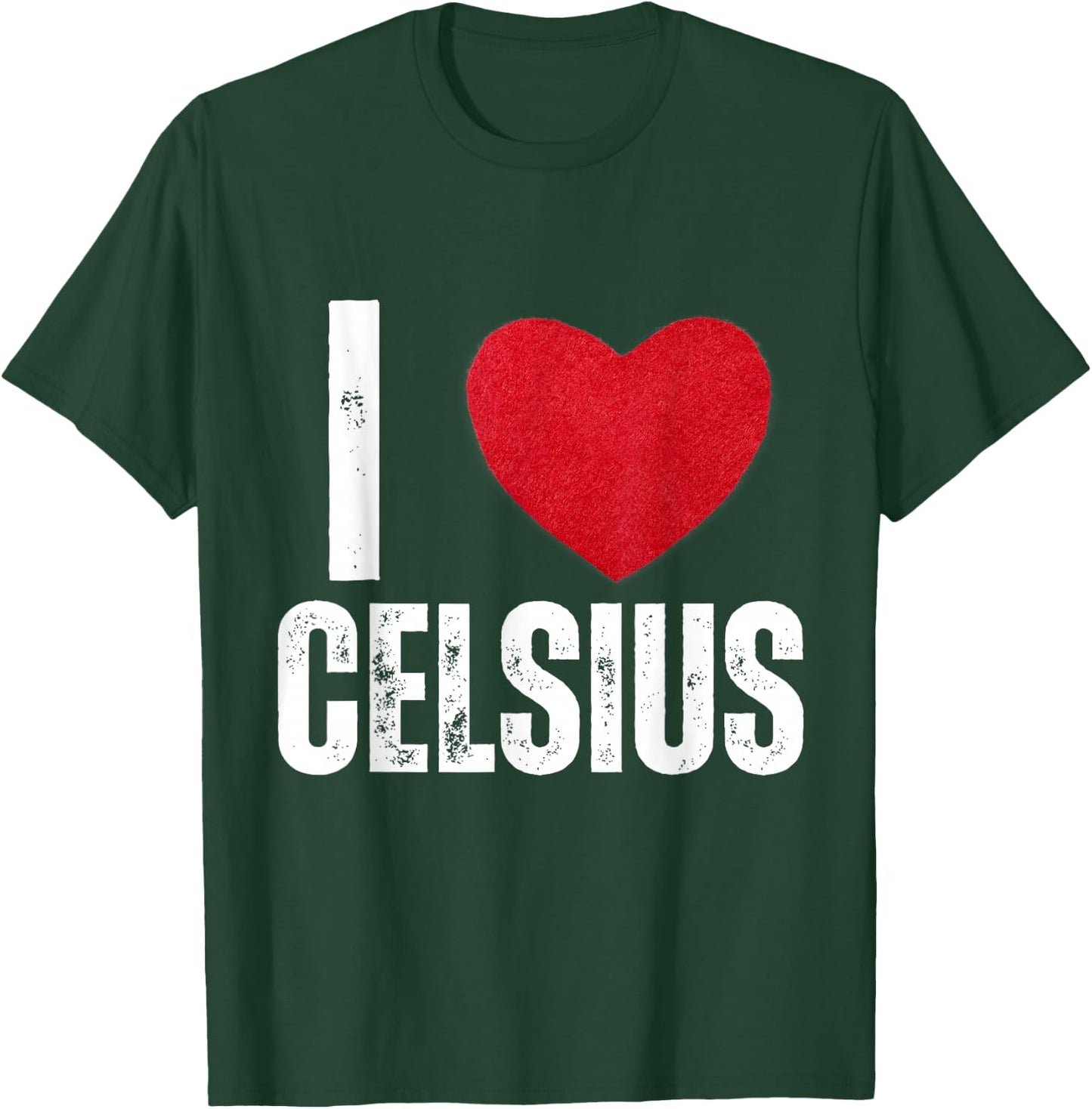 I Love Celsius Gifts I Heart Celsius T-Shirt - T-Shirt | Forest