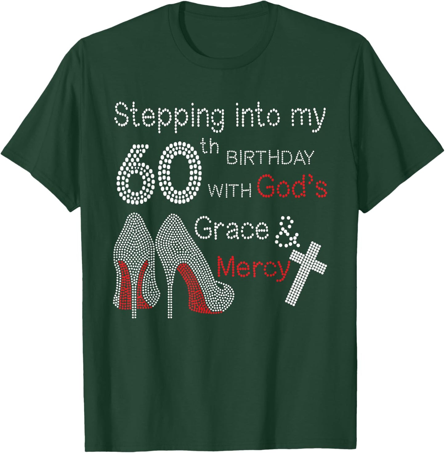 Stepping Into My 60th Birthday With God's Grace And Mercy T-Shirt - T-Shirt | Forest
