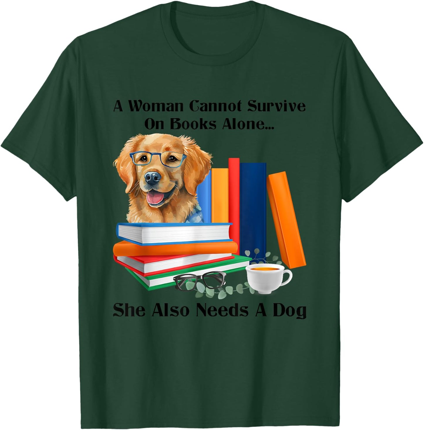 A Woman Cannot Survive On Books Alone She Also Needs A Dog T-Shirt - T-Shirt | Forest