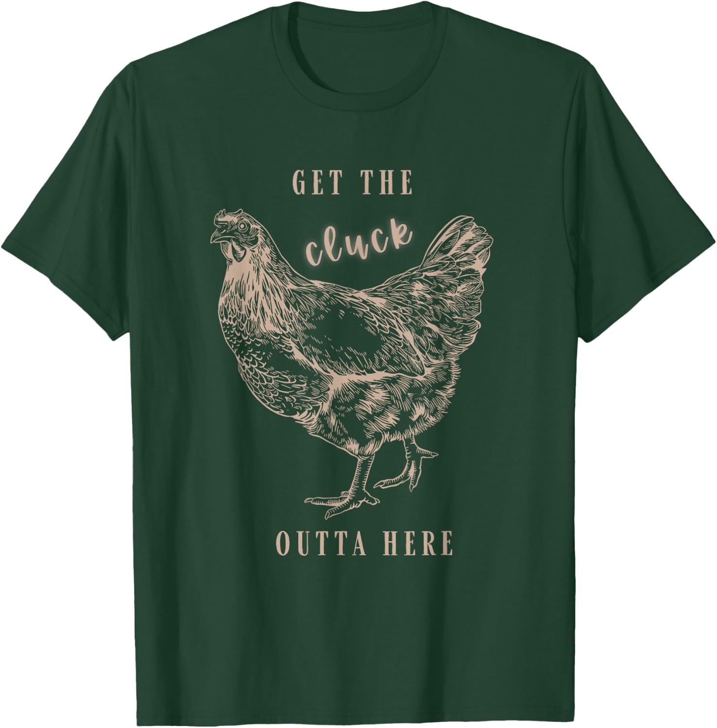 Get The Cluck Outta Here Apparel T-Shirt - T-Shirt | Forest