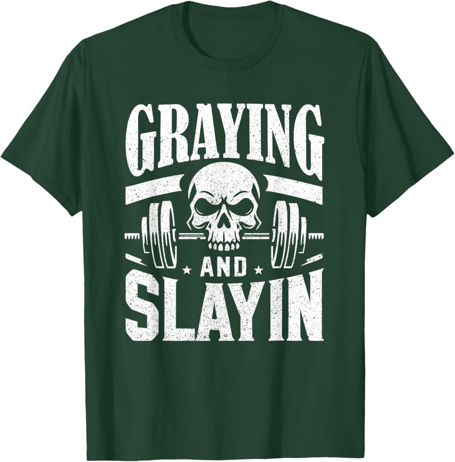 Greyin And Slayin Graying And Slaying Workout Gym T-Shirt - T-Shirt | Forest