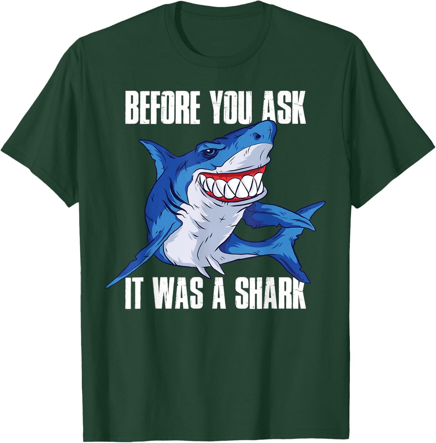 Before You Ask It Was a Shark T-Shirt - T-Shirt | Forest