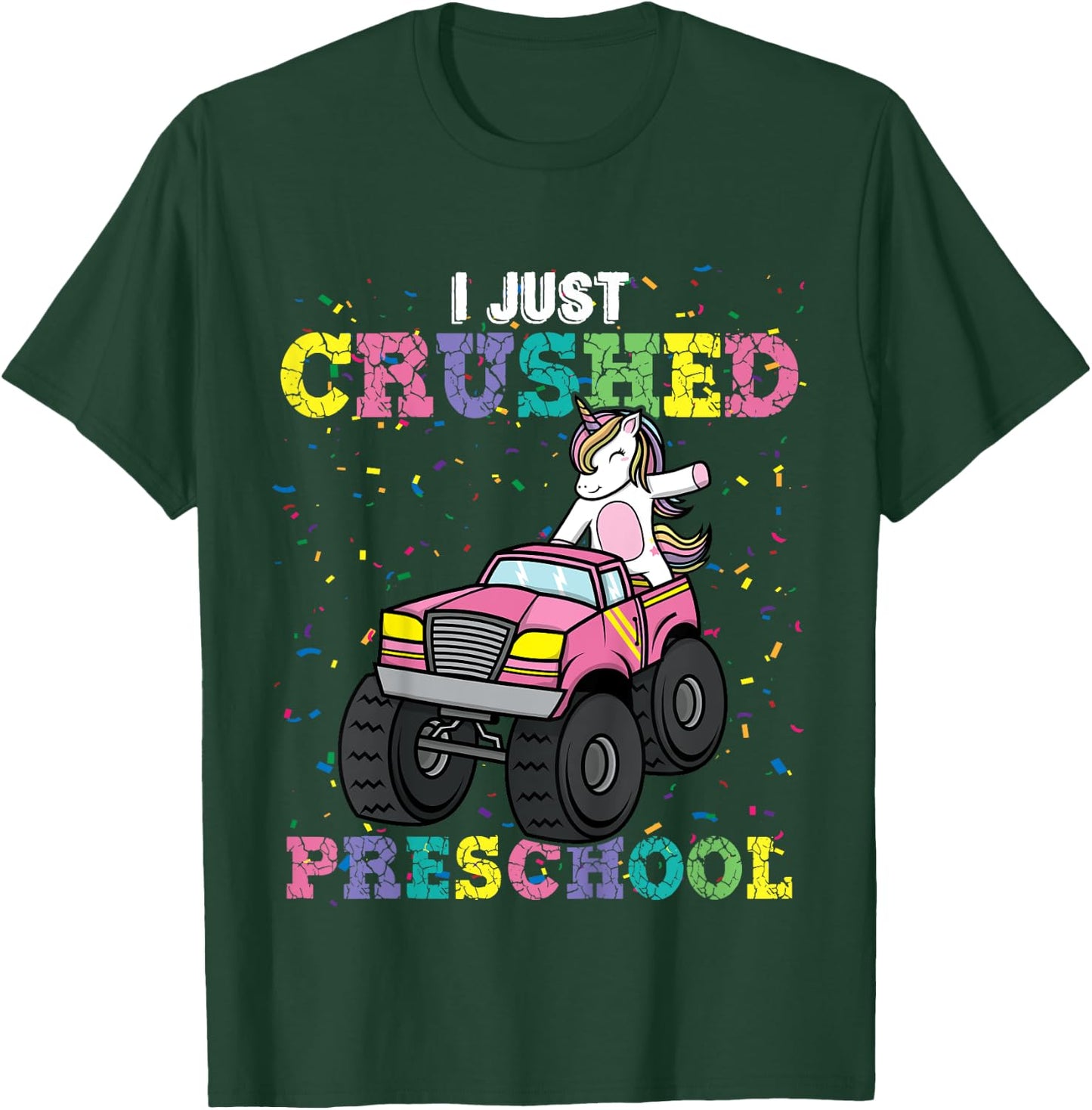 I Just Crushed PreSchool Girl Unicorn Truck Graduation Girls T-Shirt - T-Shirt | Forest