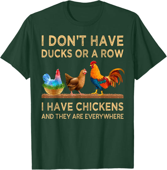 I Don't Have Ducks Or A Row I Have Chickens Are Everywhere T-Shirt - T-Shirt | Forest