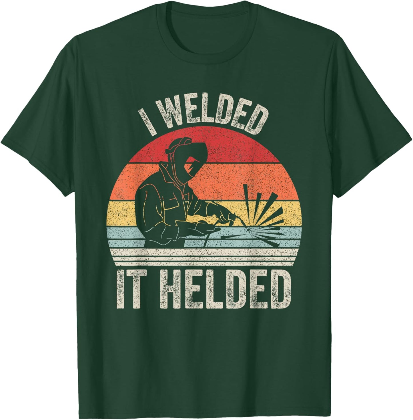 Vintage Retro I Welded It Helded Shirt Welder Gift Welding T-Shirt - T-Shirt | Forest