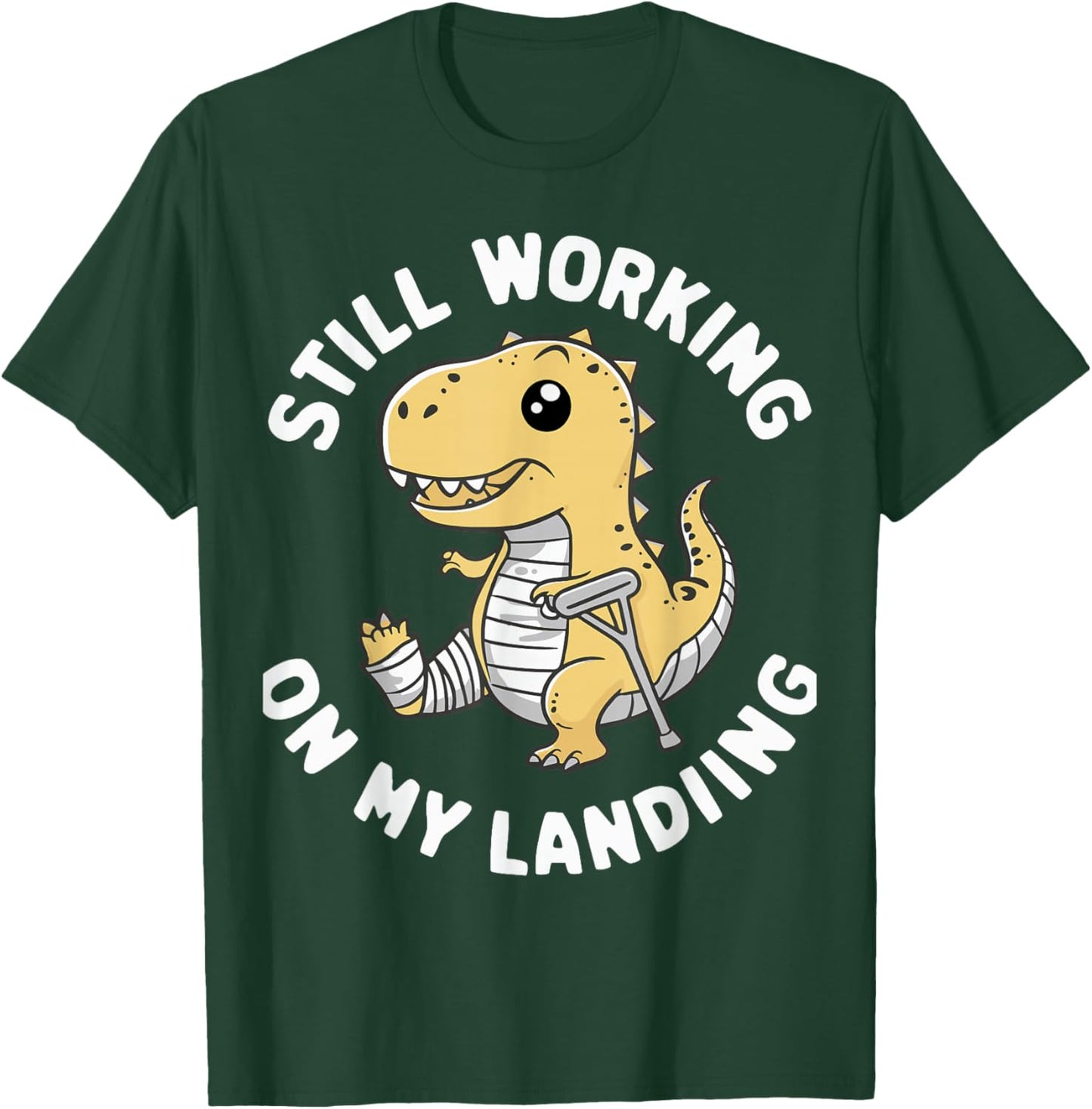 Still Working On My Landing Dinosaur Broken Bone T-Shirt - T-Shirt | Forest
