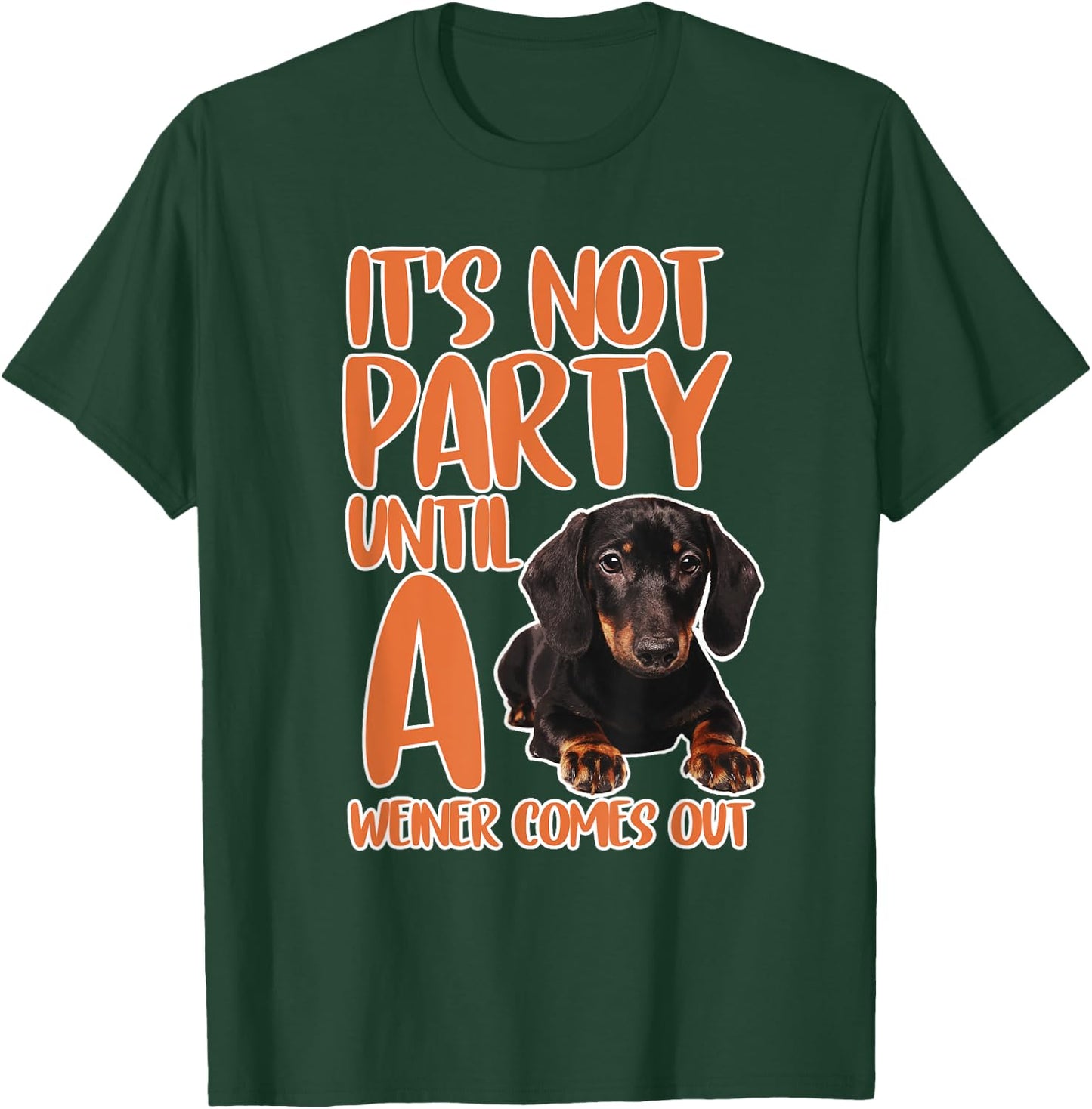 It's Not a Party Until a Weiner Comes Out Dachshund Gifts T-Shirt - T-Shirt | Forest