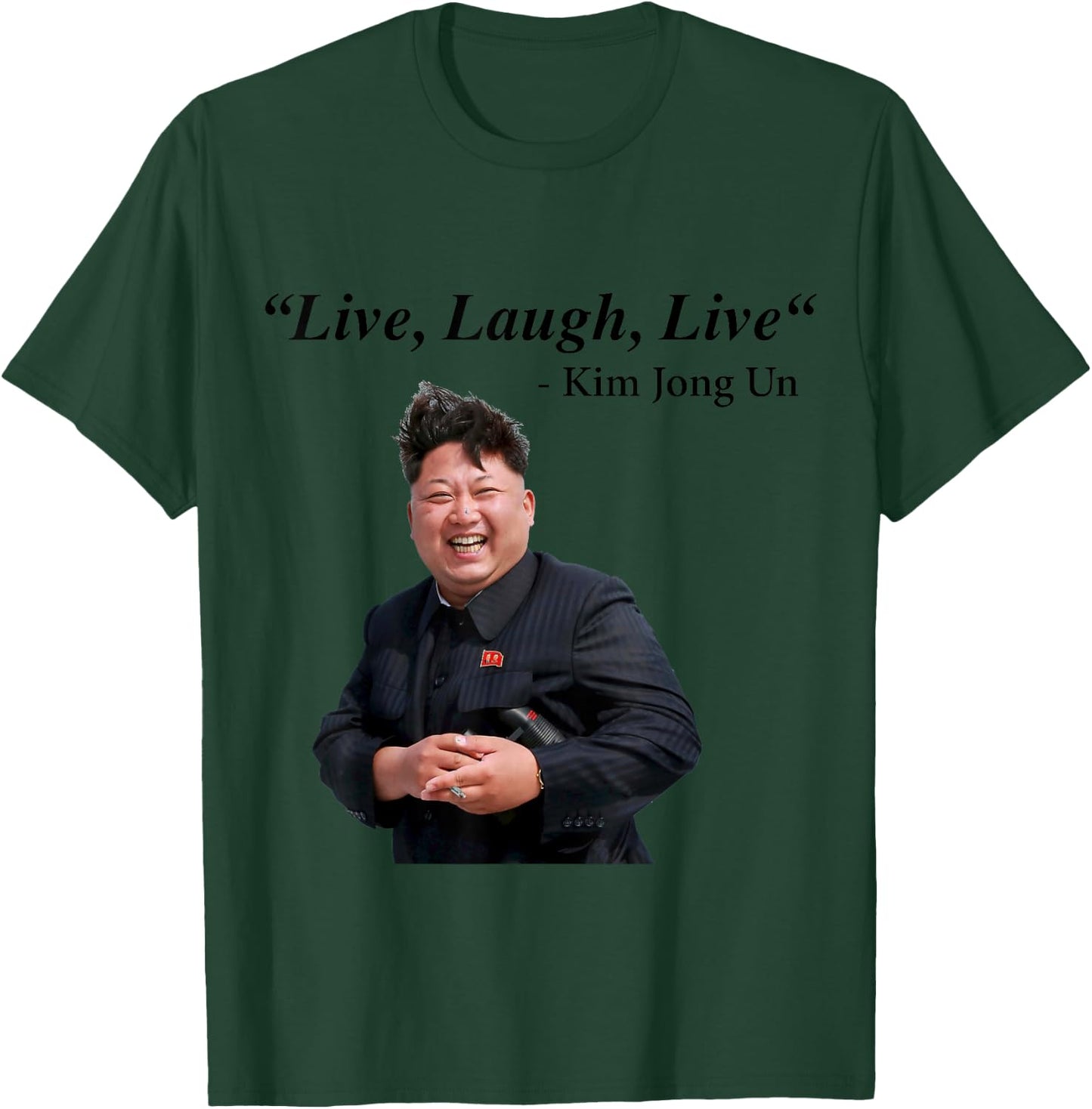 Live, Laugh, Live - Kim Jong Un North Korea Dictator Rocketman T-Shirt - T-Shirt | Forest
