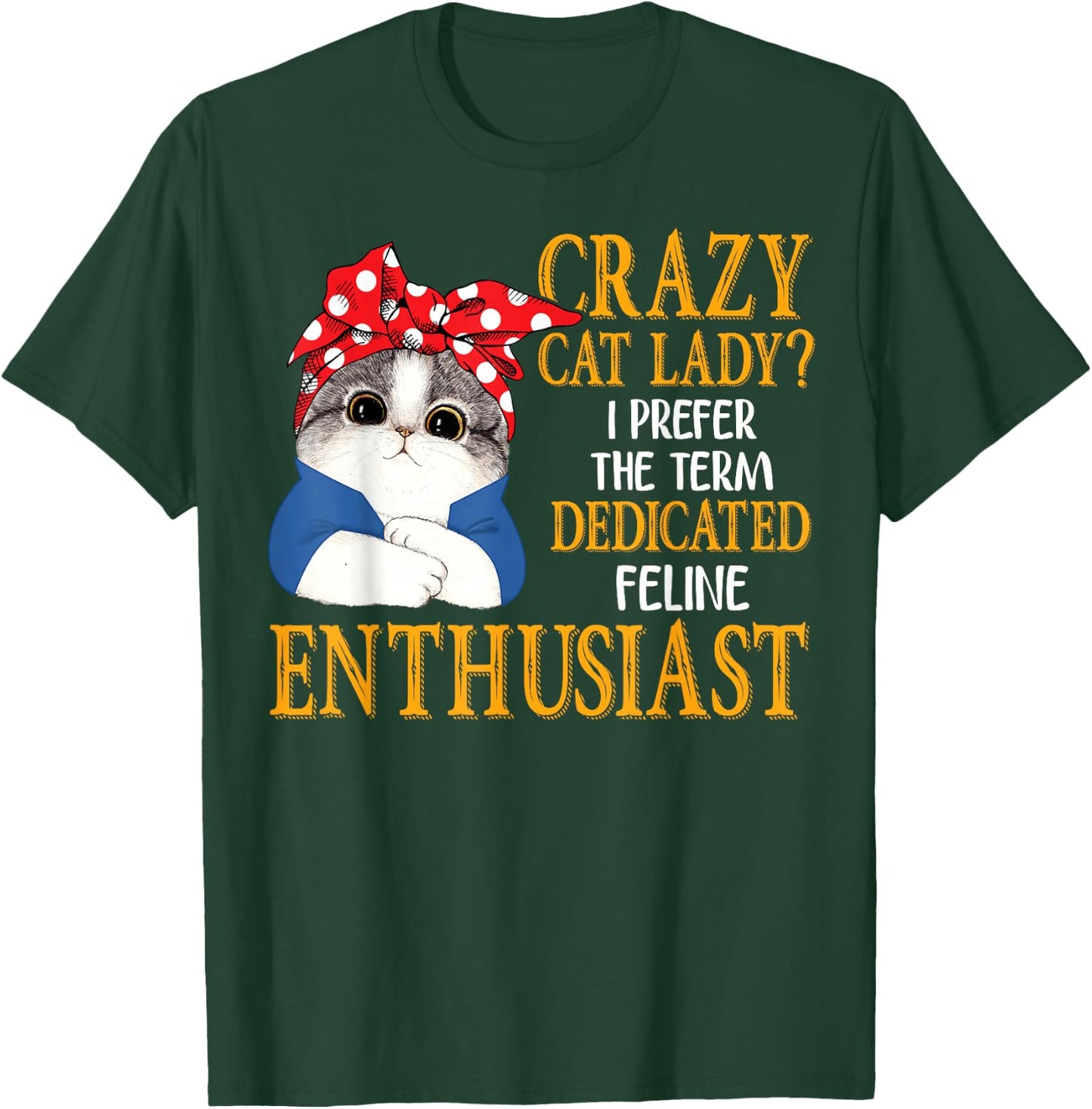 Crazy Cat Lady I Prefer The Term Dedicated Feline Enthusiast T-Shirt - T-Shirt | Forest