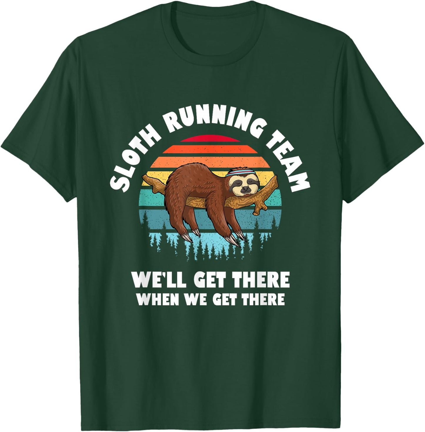 Sloth Running Team - We'll Get There When We Get There T-Shirt - T-Shirt | Forest