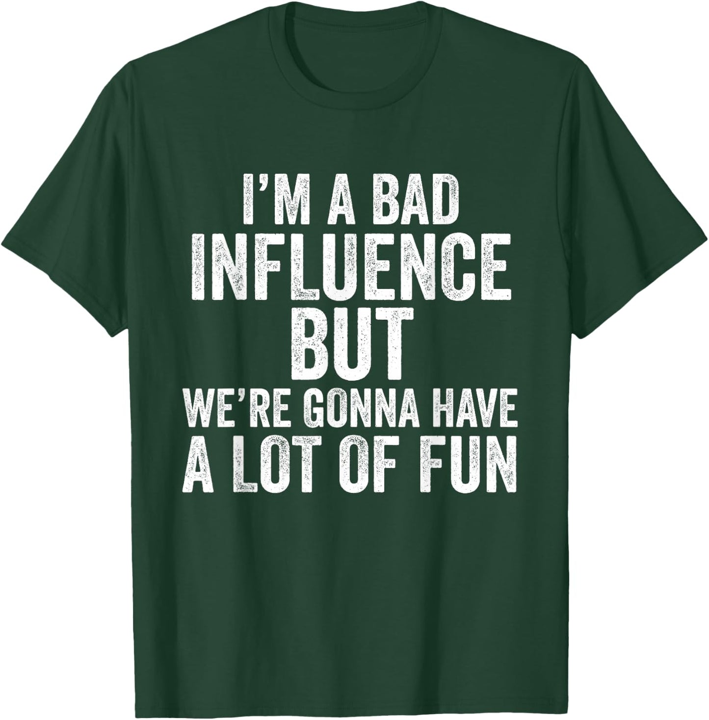 I'm a Bad Influence but we're gonna have a lot of fun saying T-Shirt - T-Shirt | Forest