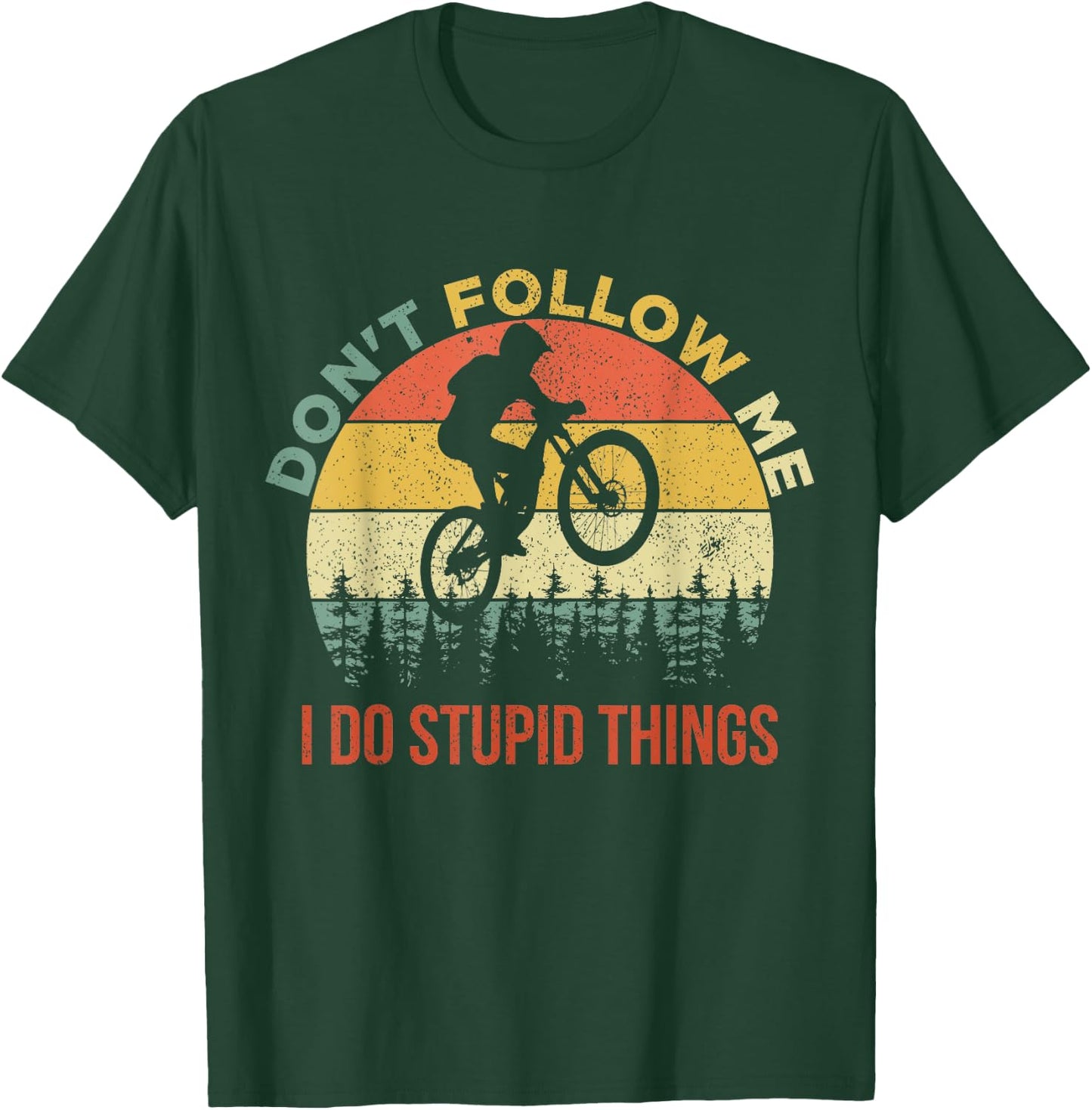 Don't Follow Me I Do Stupid Things Mountain Biking T-Shirt - T-Shirt | Forest