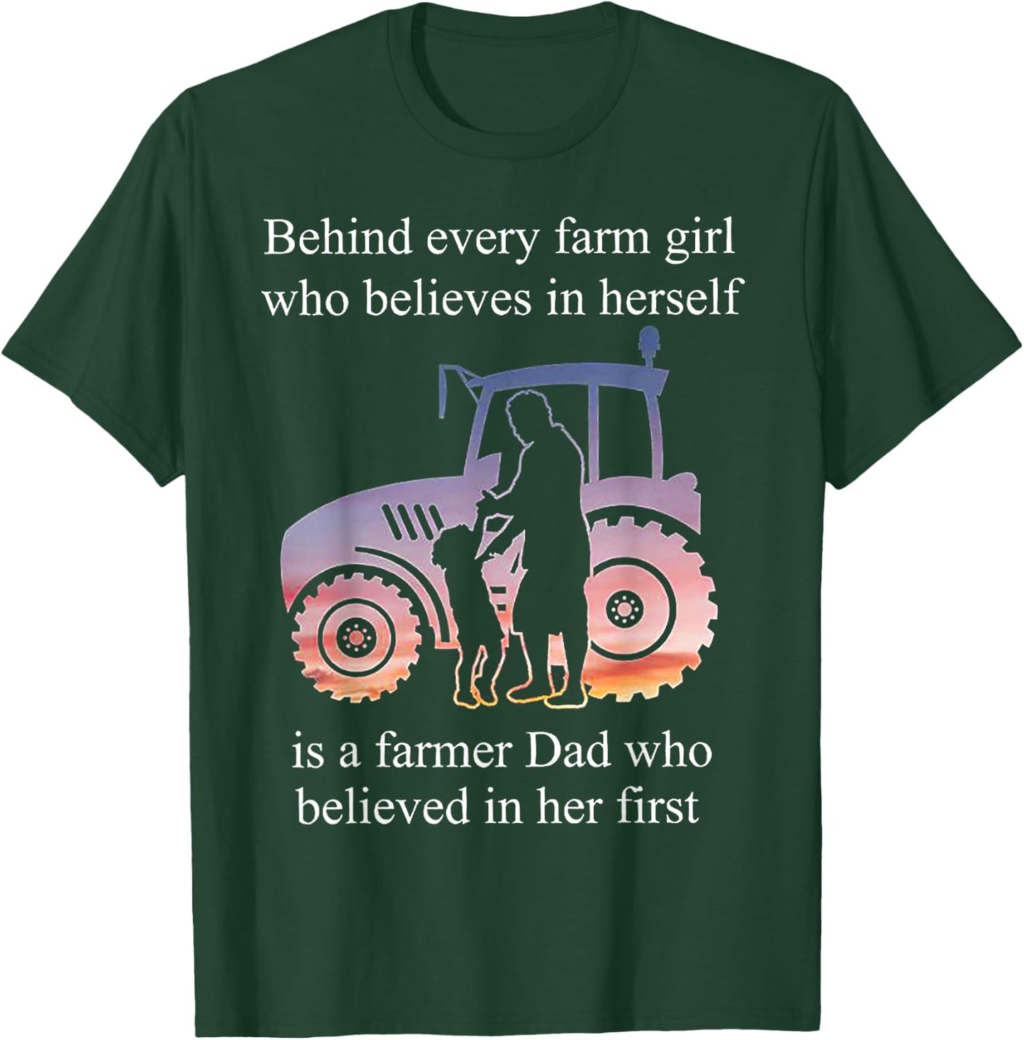 Behind Every Farm Girl Who Believes Is A Farmer Dad T-Shirt - T-Shirt | Forest