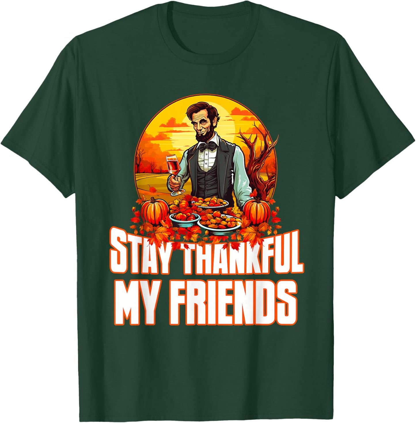 Funny Abraham Lincoln Thanksgiving Day Stay Thankful T-Shirt - T-Shirt | Forest