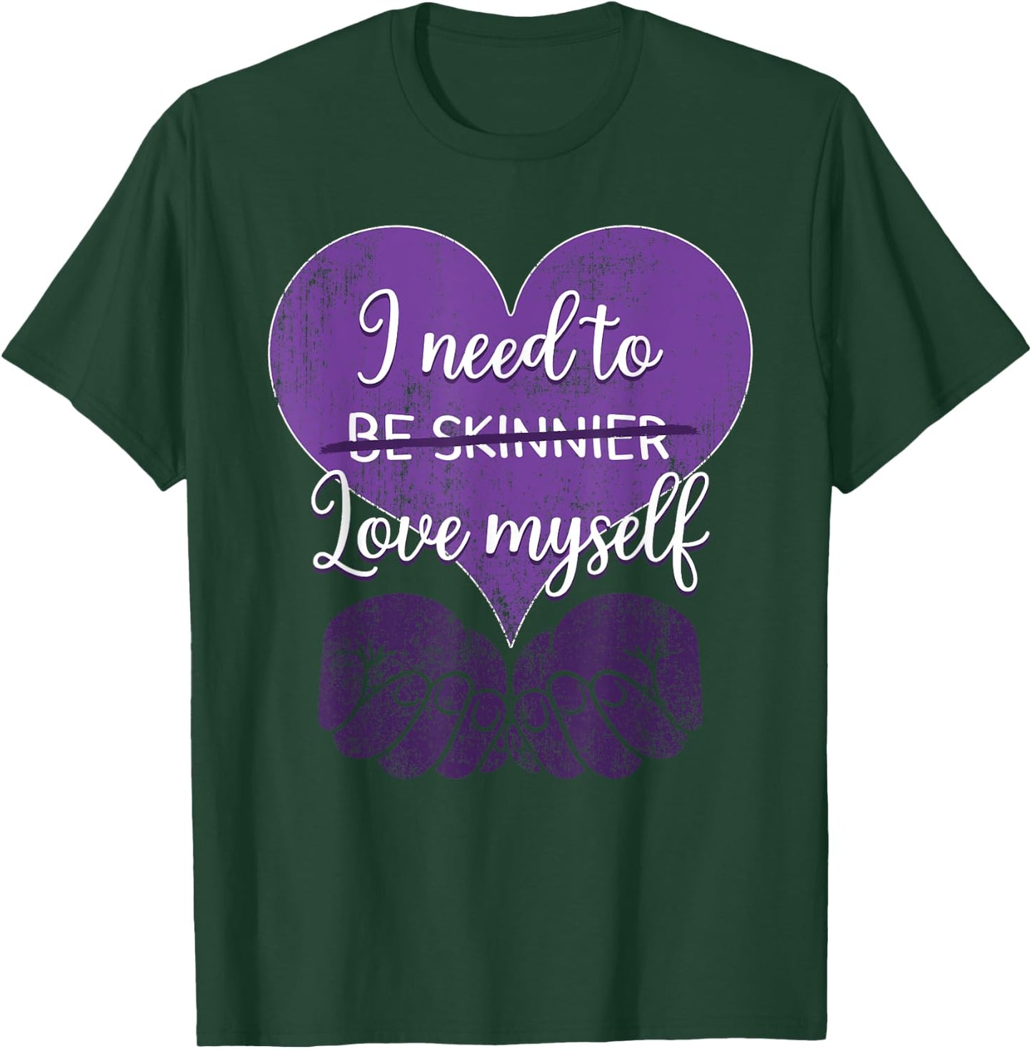 I Need To Be Skinnier Love My Self Eating Disorder Awareness T-Shirt - T-Shirt | Forest