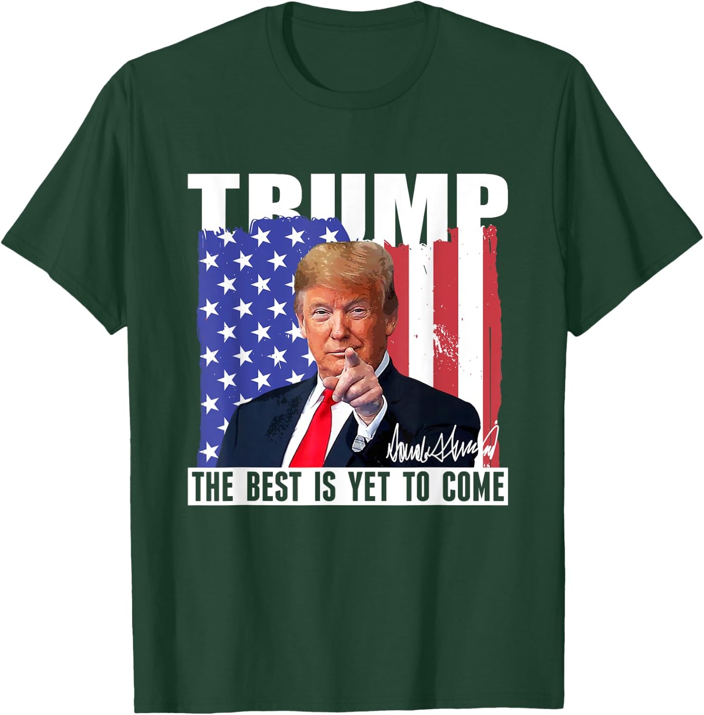 Trump The Best Is Yet To Come USA Flag Donald Trump Women Men T-Shirt - T-Shirt | Forest