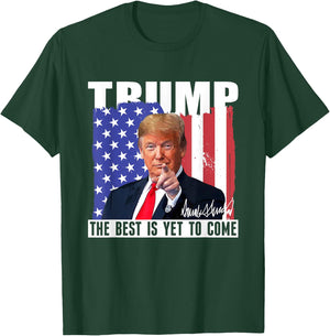 Trump The Best Is Yet To Come USA Flag Donald Trump Women Men T-Shirt - T-Shirt | Forest