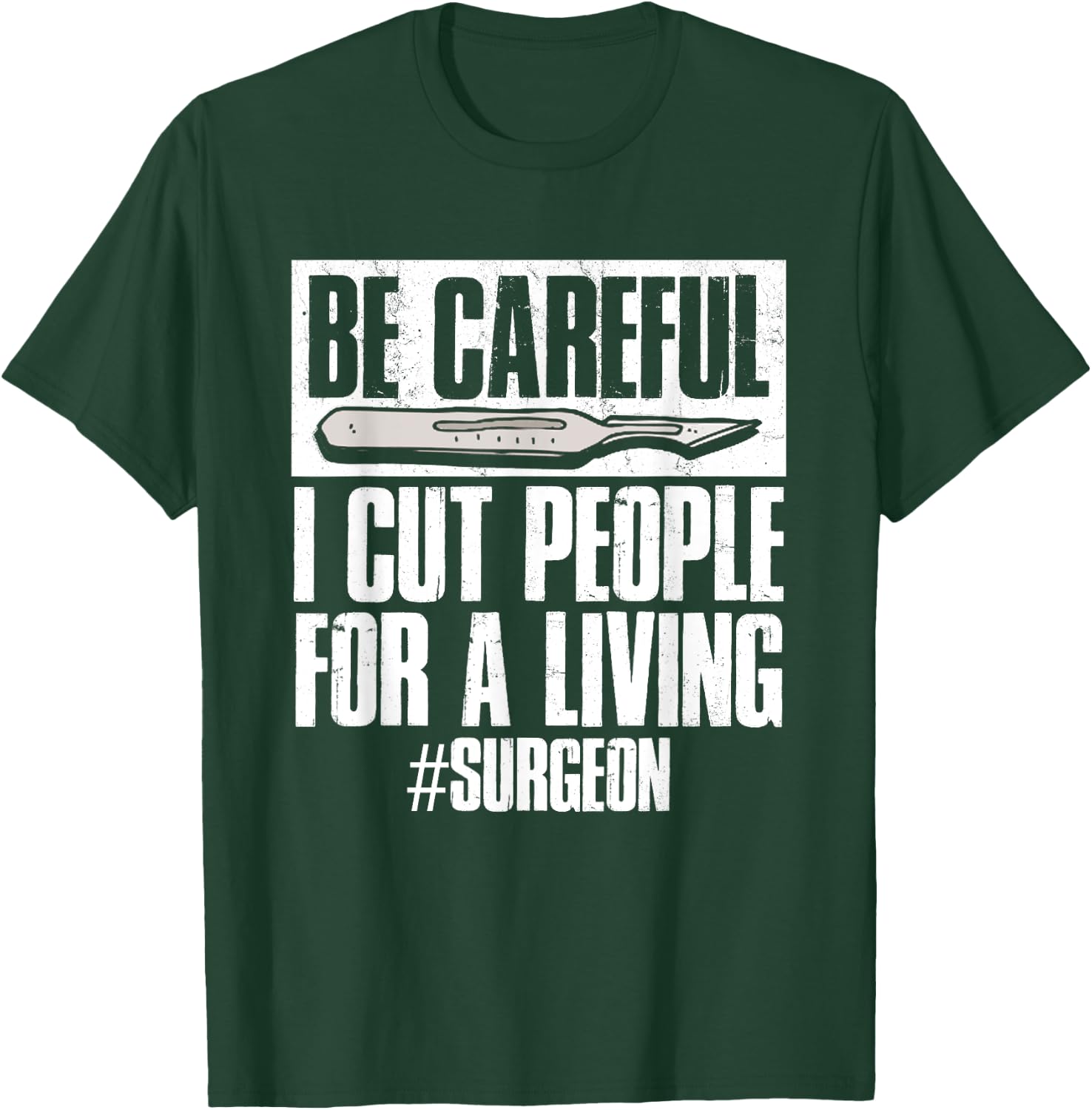 Be Careful I Cut People For Living | Surgeon Surgery T-Shirt - T-Shirt | Forest