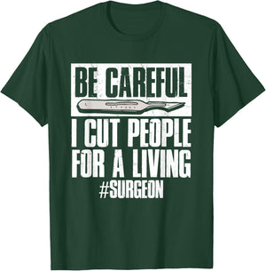 Be Careful I Cut People For Living | Surgeon Surgery T-Shirt - T-Shirt | Forest