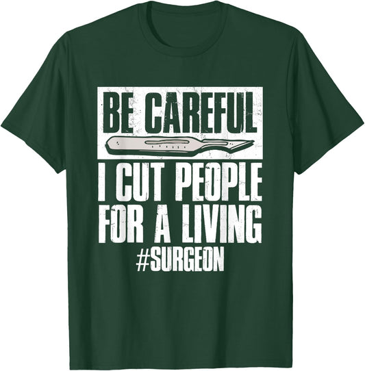 Be Careful I Cut People For Living | Surgeon Surgery T-Shirt - T-Shirt | Forest