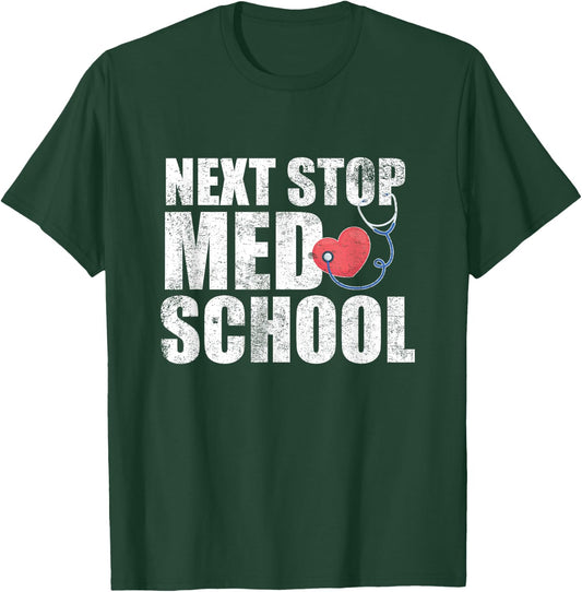 Next Stop Med School Medical Student Future Doctor Grad T-Shirt - T-Shirt | Forest