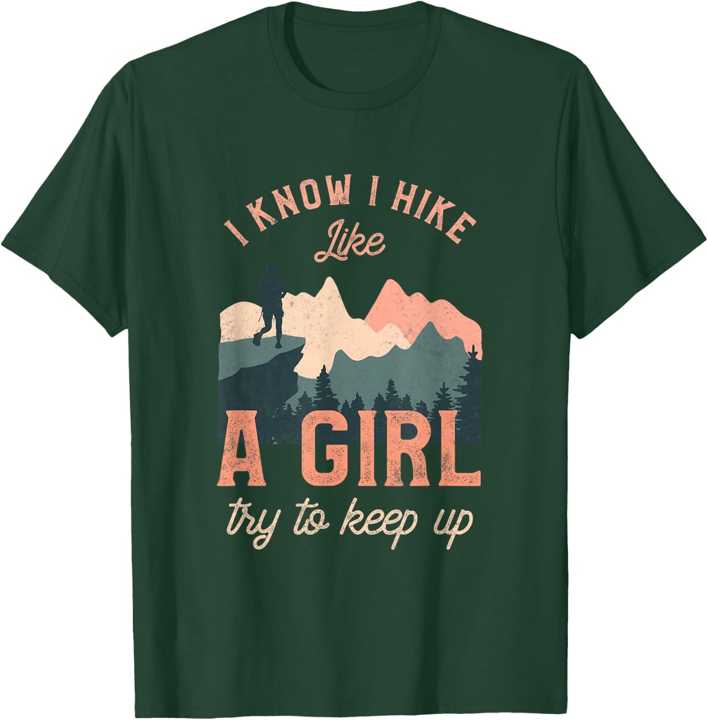 Funny Female Hiker Hiking I Know I Hike Like A Girl T-Shirt - T-Shirt | Forest