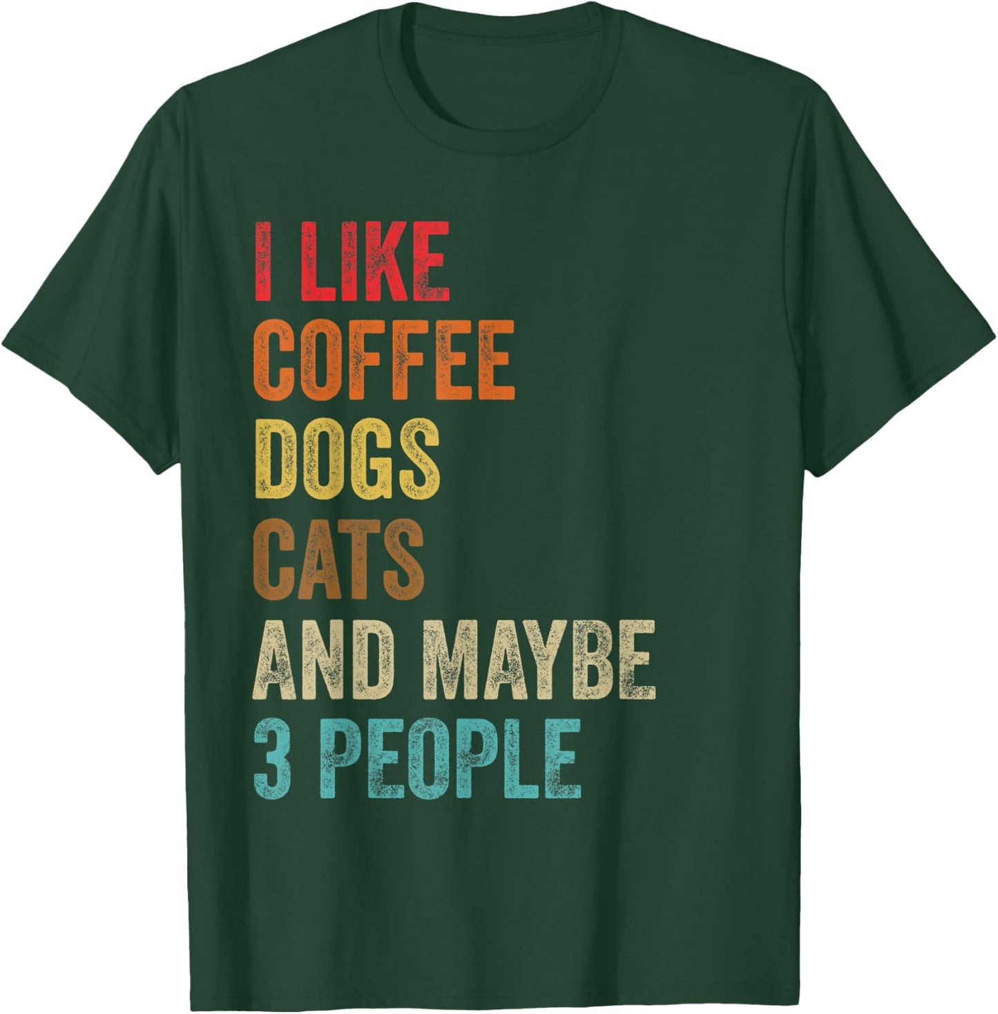 I Like Coffee Dogs Cats & Maybe 3 People Pet Animal Lover T-Shirt - T-Shirt | Forest