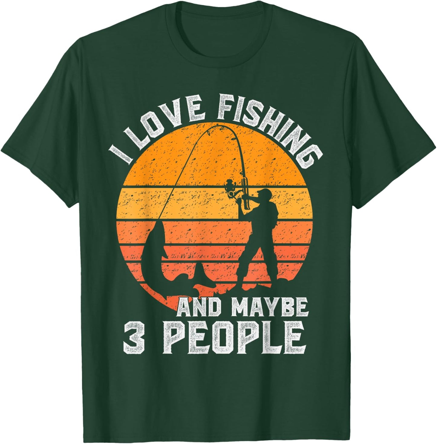 Funny Hunting Gift I Love Fishing and Maybe 3 People T-Shirt - T-Shirt | Forest