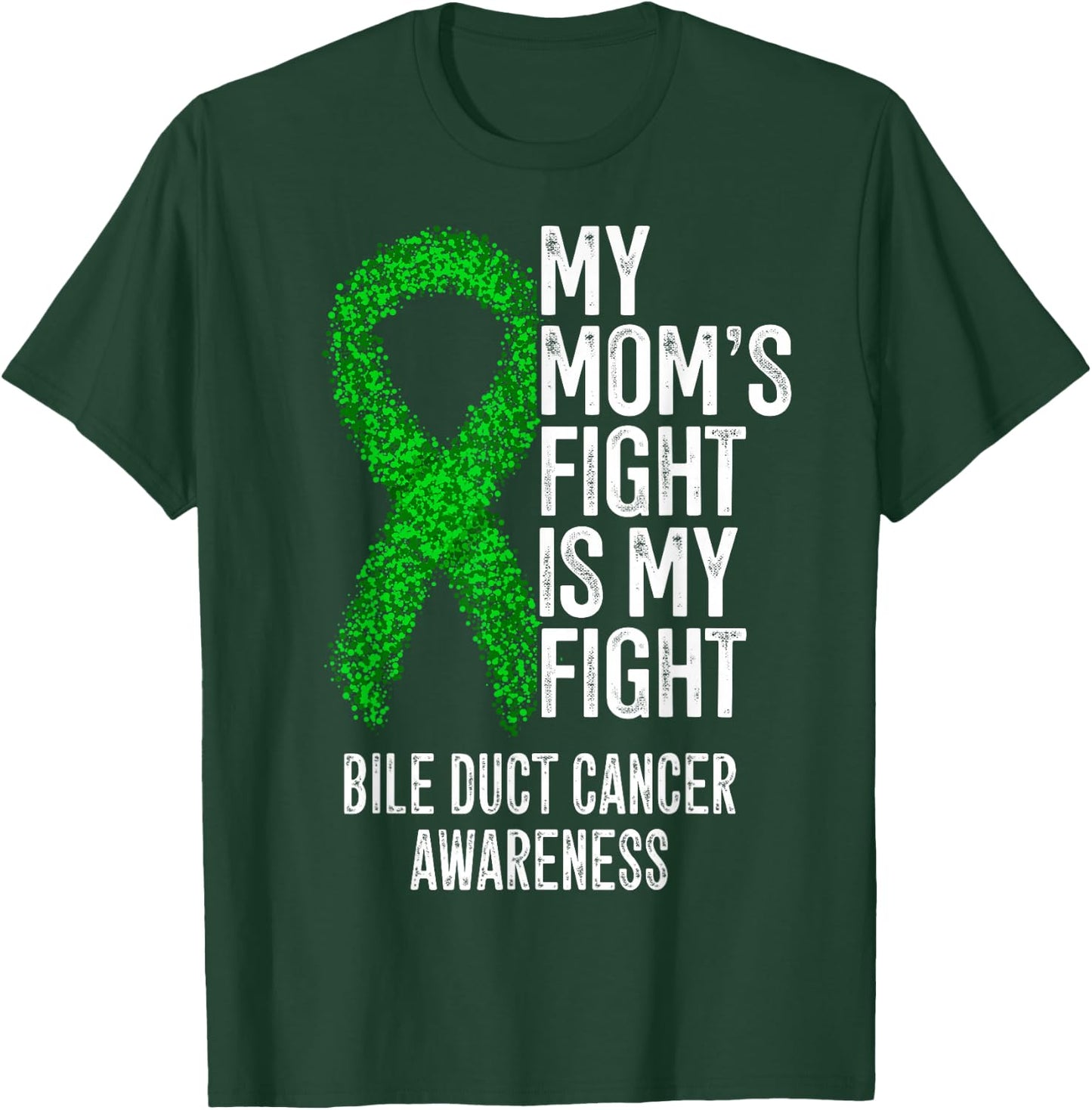 My Mom's Fight Is My Fight Bile Duct Cancer Awareness T-Shirt - T-Shirt | Forest
