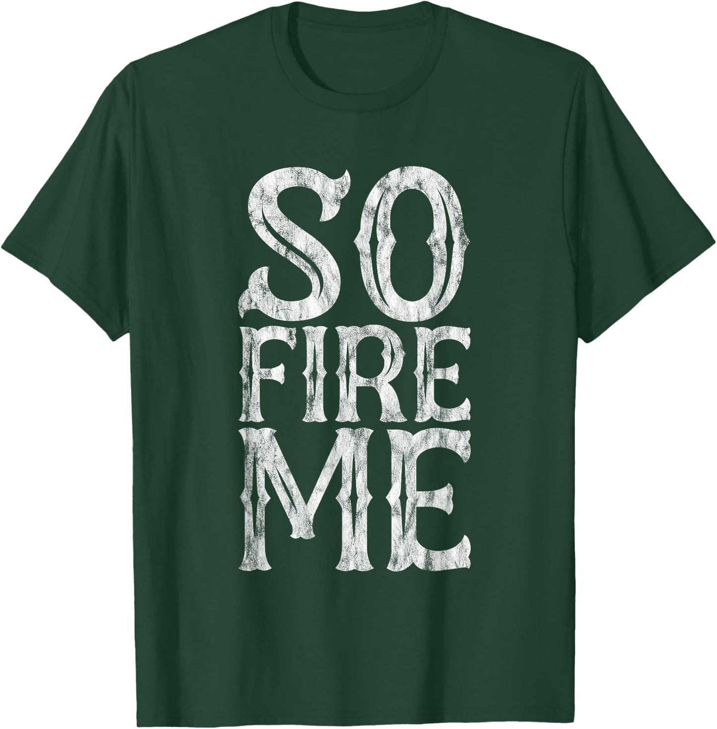 So Fire Me T-Shirt - T-Shirt | Forest
