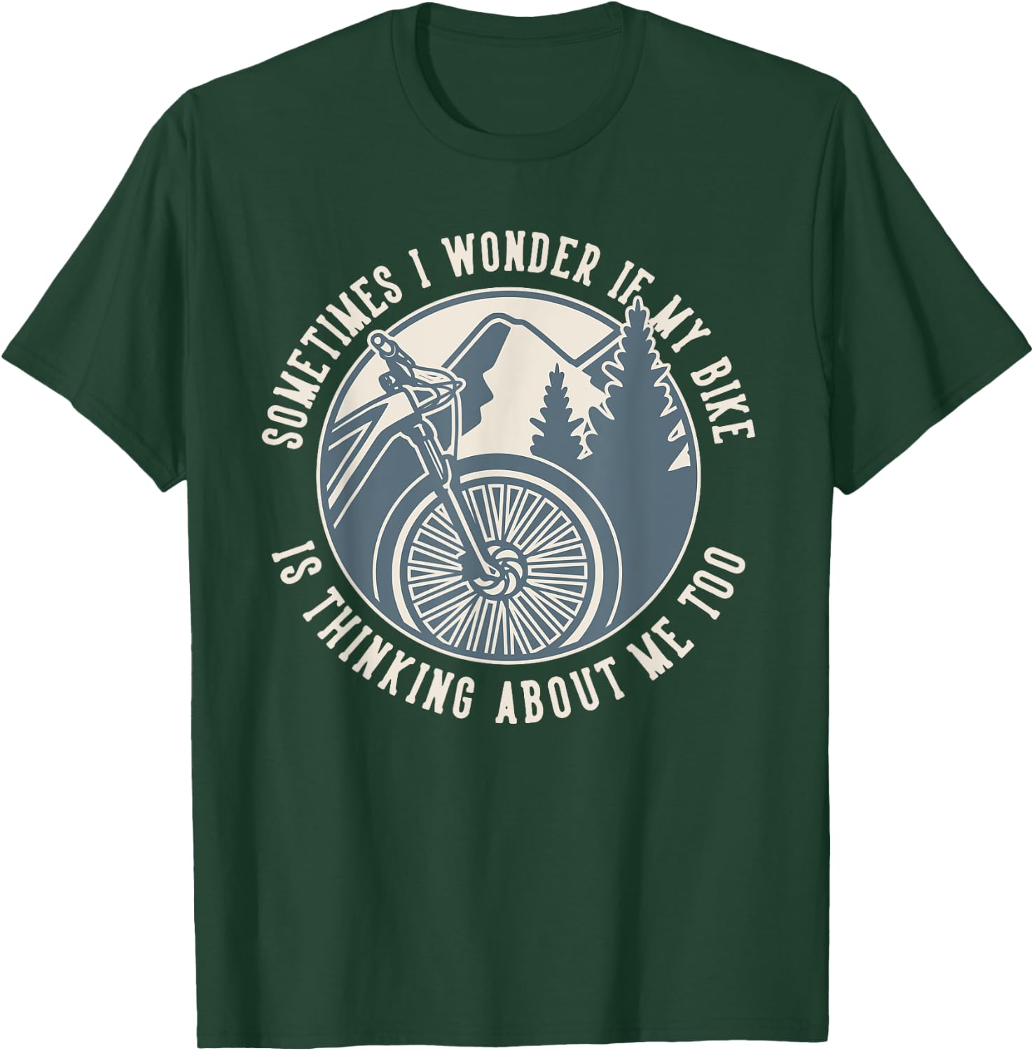 Sometimes I Wonder If My Bike Is Thinking MTB Bike T-Shirt - T-Shirt | Forest