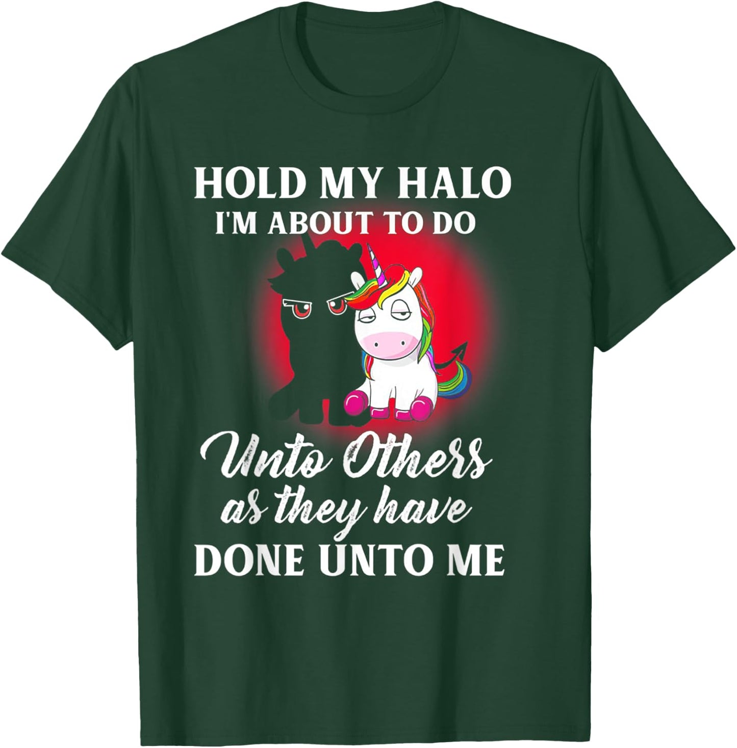Unicorn Hold My Halo I'm About To Do Unto Others T-Shirt - T-Shirt | Forest