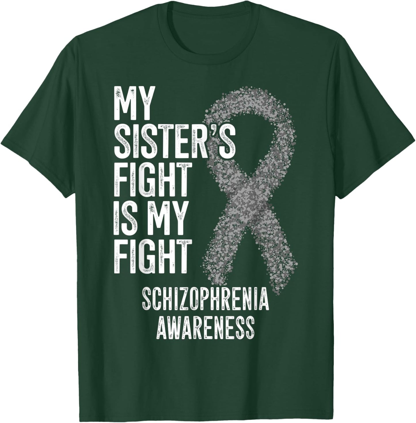 My Sister's Fight Is My Fight Schizophrenia Awareness T-Shirt - T-Shirt | Forest