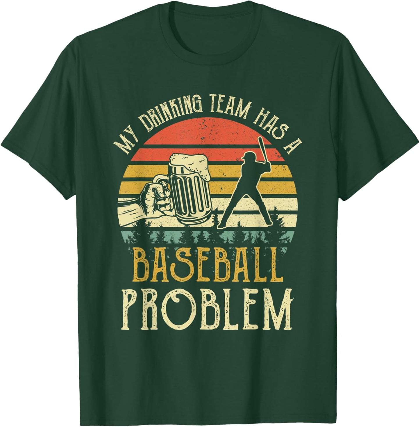 Funny Beer My Drinking Team Has A Baseball Problem T-Shirt - T-Shirt | Forest