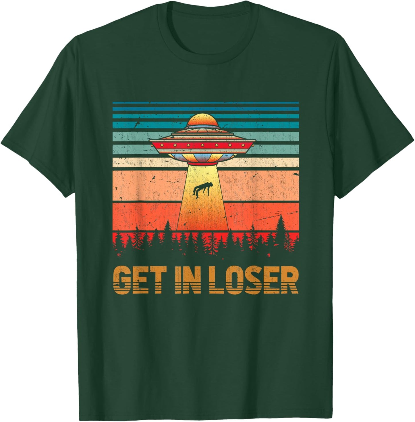 Get In Loser Funny Unidentified Flying Object Retro Alien T-Shirt - T-Shirt | Forest