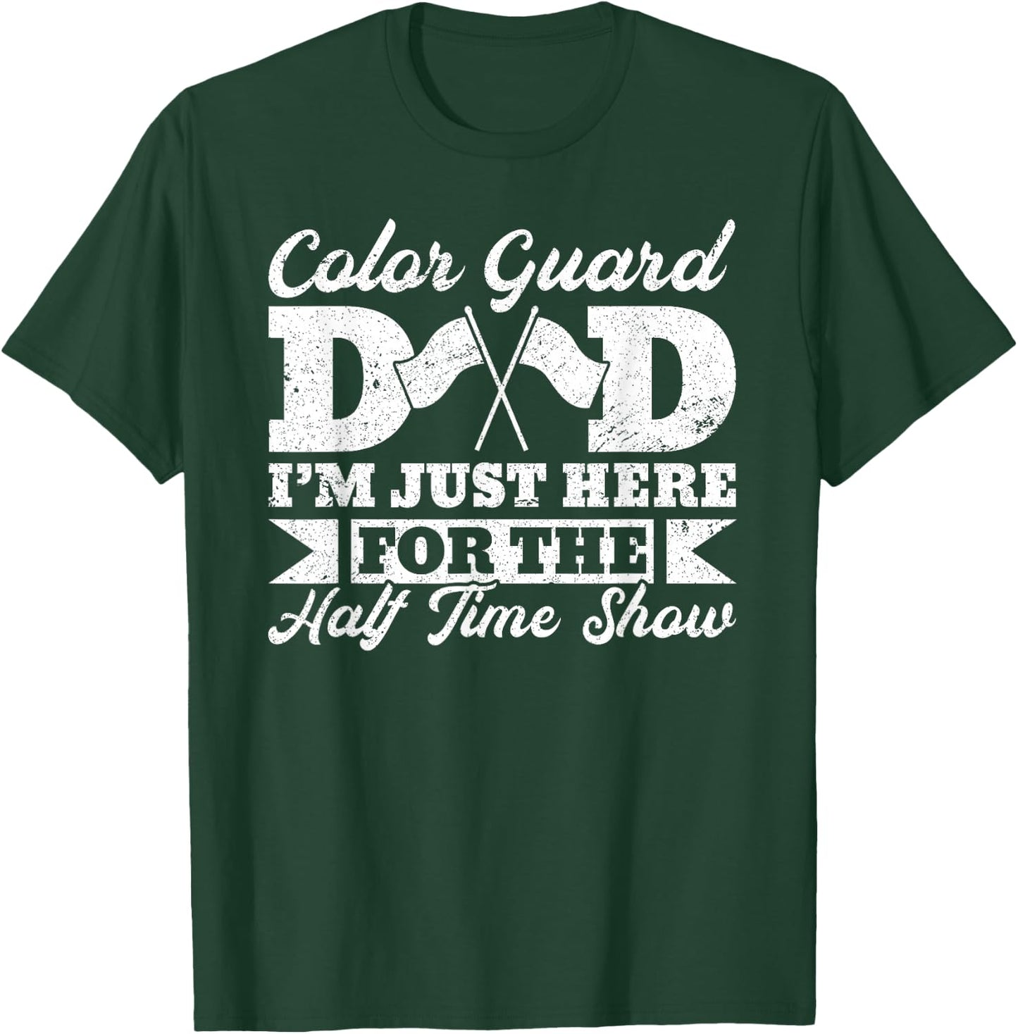 Color Guard Dad Father I’m Just Here For The Halftime Show T-Shirt - T-Shirt | Forest