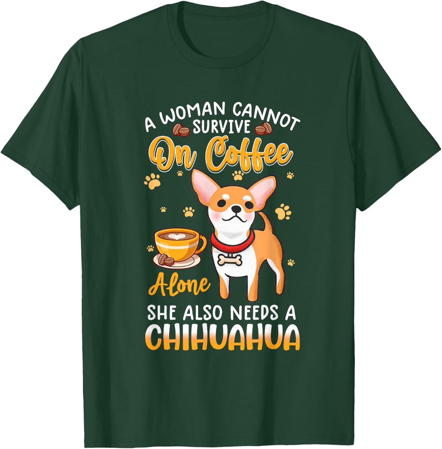 A woman cannot survive on coffee alone she needs a chihuahua T-Shirt - T-Shirt | Forest