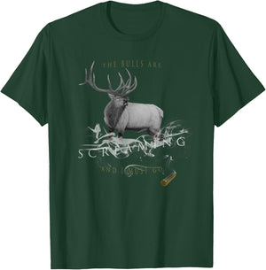 Elk Hunting The Bulls are Screaming and I Must Go T-Shirt - T-Shirt | Forest