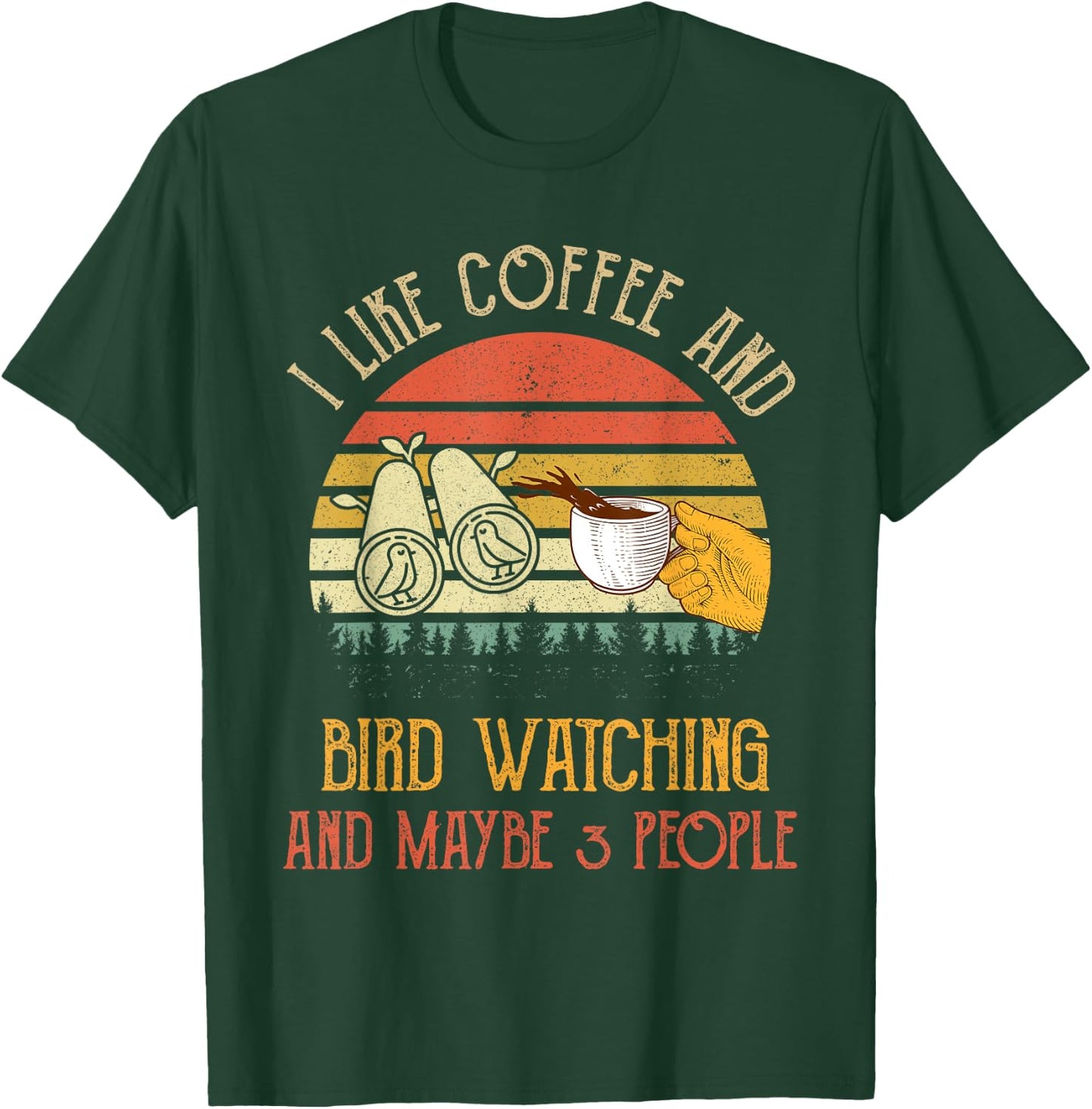 I Like Coffee And Bird Watching Maybe 3 People Gifts T-Shirt - T-Shirt | Forest