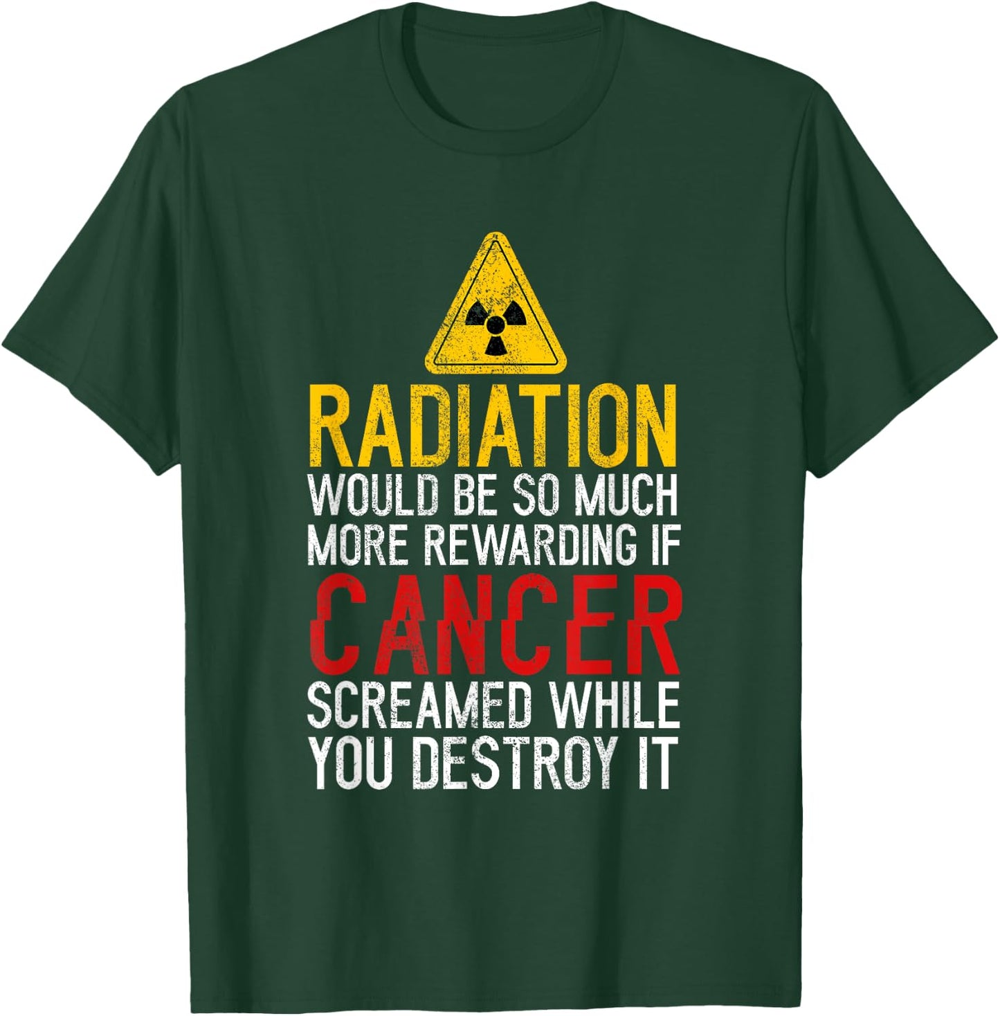 Radiation Would Be Much Rewarding If Cancer Screamed Cancer T-Shirt - T-Shirt | Forest