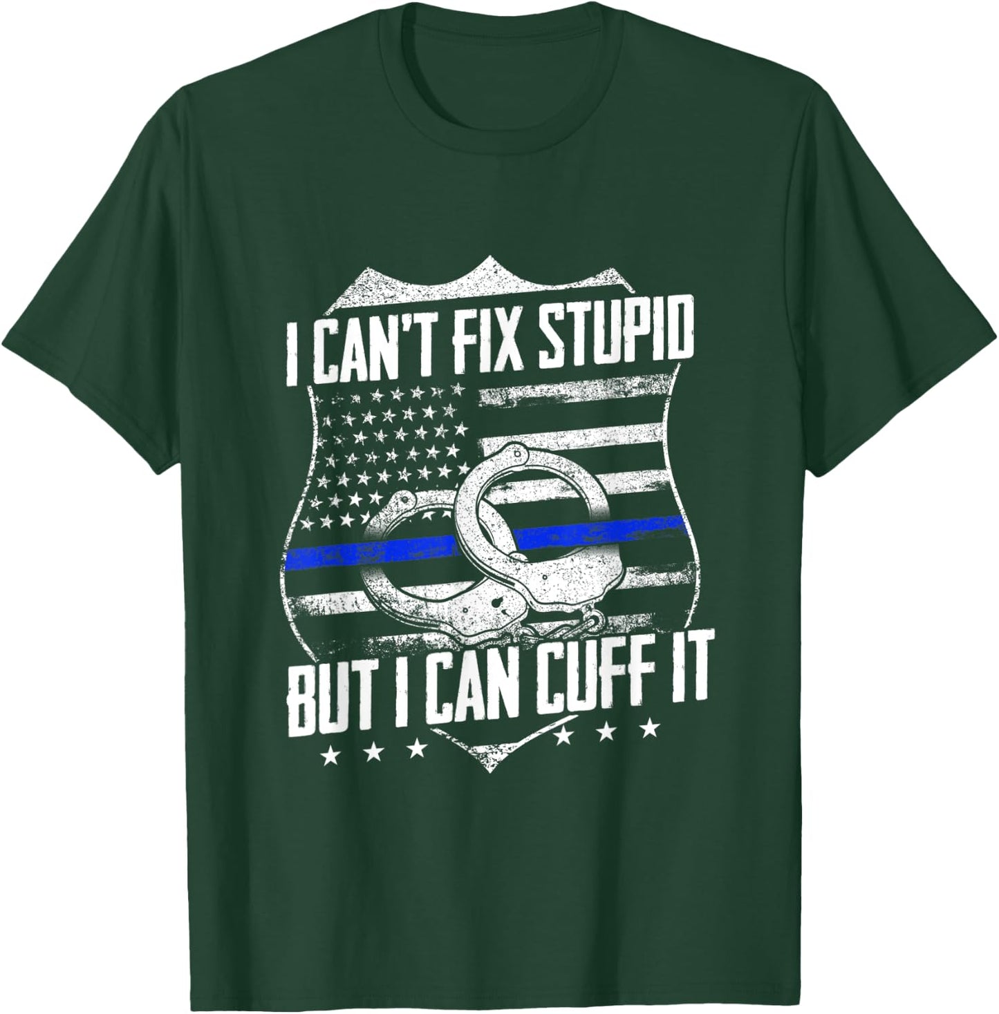 I Can't Fix Stupid But I Can Cuff it Funny Police Officer T-Shirt - T-Shirt | Forest