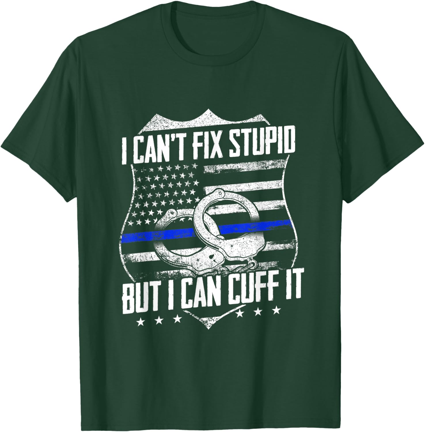 I Can't Fix Stupid But I Can Cuff it Funny Police Officer T-Shirt - T-Shirt | Forest