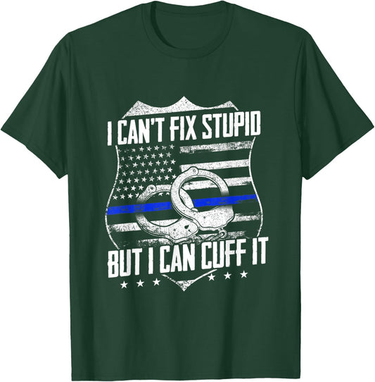 I Can't Fix Stupid But I Can Cuff it Funny Police Officer T-Shirt - T-Shirt | Forest